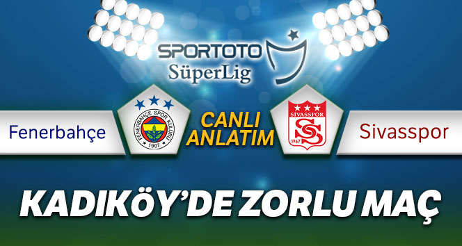 Fenerbahçe Sivasspor Canlı Anlatım