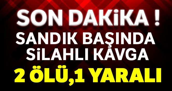 Malatya'da silahlı kavga: 2 ölü, 1 yaralı