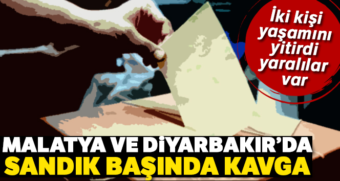 Malatya ve Diyarbakır'da sandık başında kavga