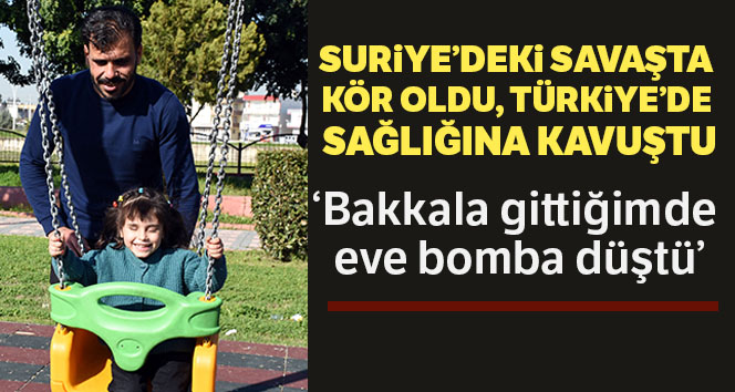 Suriye'deki savaşta kör olan küçük Sidra, Türkiye’de sağlığına kavuştu