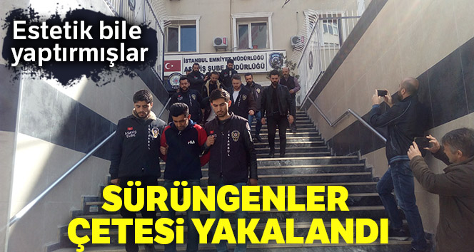 Yakalanmamak için estetik yaptıran hırsızlık çetesi lideri ve üyeleri yakalandı
