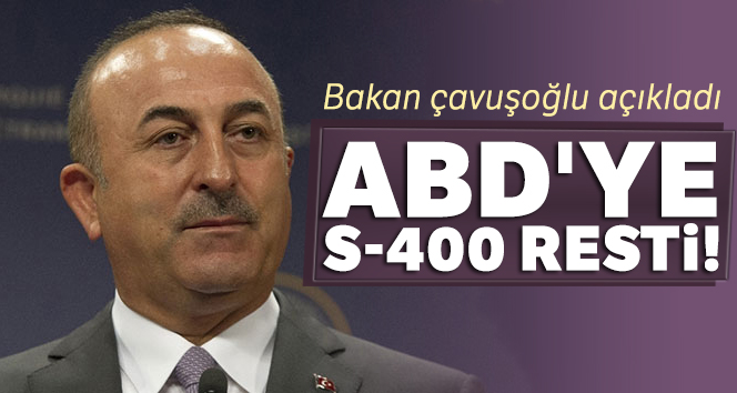 Bakan Çavuşoğlu açıkladı! ABD'ye S-400 resti!