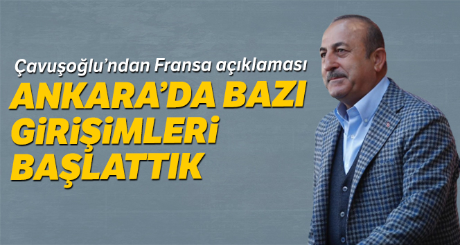 Çavuşoğlu’ndan Fransa açıklaması: 'Ankara'da bazı girişimleri başlattık'