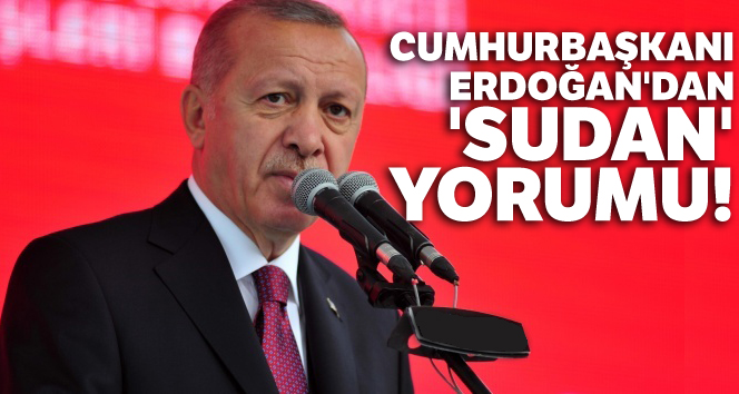 Cumhurbaşkanı Erdoğan'dan 'Sudan' yorumu!