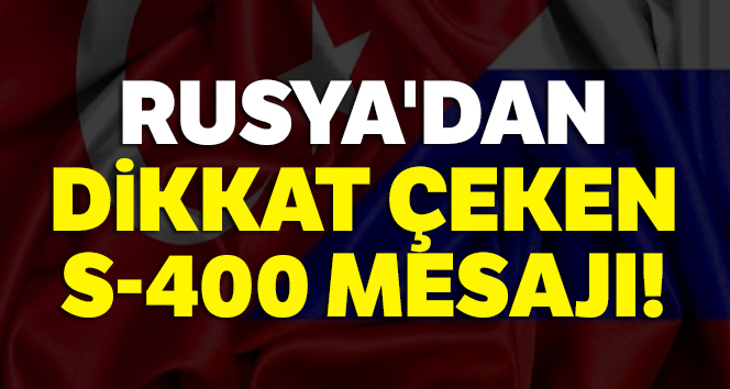 Rusya'dan dikkat çeken S-400 mesajı