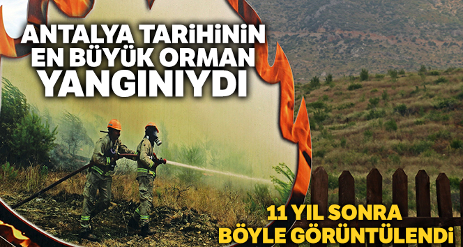 Antalya tarihinin en büyük orman yangınında küle dönen alan, 11 yıl aradan sonra havadan görüntülendi