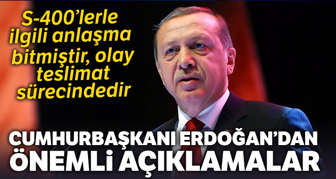 Cumhurbaşkanı Erdoğan'dan önemli açıklamalar