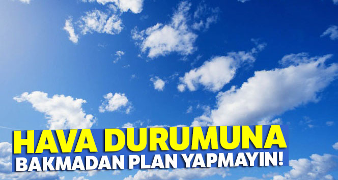 Hava durumuna bakmadan plan yapmayın! 18 Temmuz yurtta hava durumu