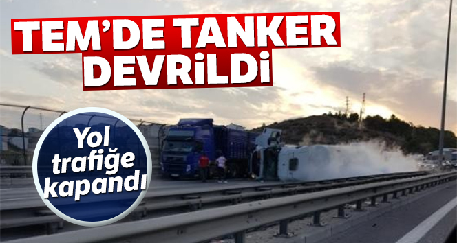 TEM'da gaz tankeri devrildi! Trafik tek şeritten sağlanıyor...