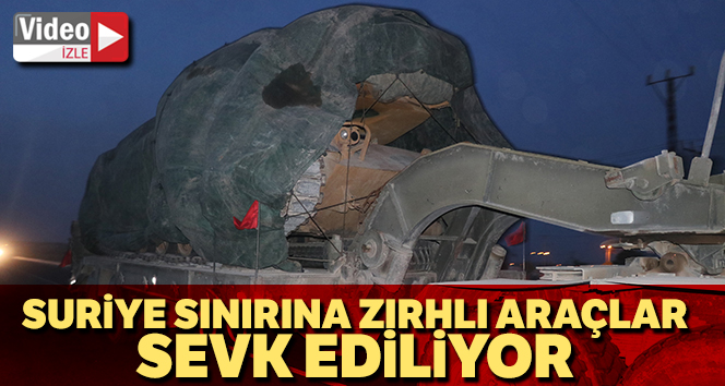 Suriye sınırına zırhlı araçlar sevk ediliyor