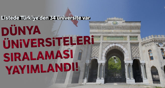 Dünyanın en iyi üniversiteleri arasına Türkiye’den 34 üniversite girdi