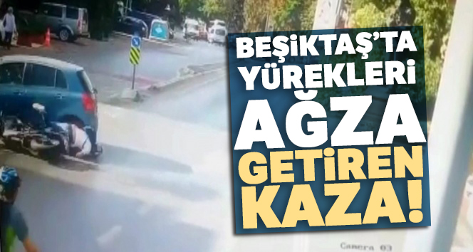 Beşiktaş'ta yürekleri ağza getiren kaza kamerada