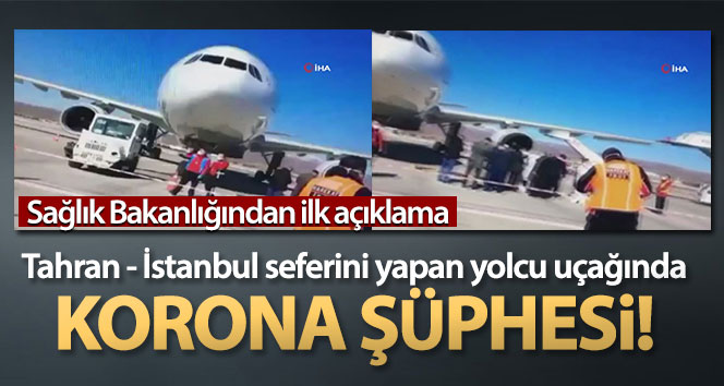 Tahran - İstanbul seferini yapan yolcu uçağında Korona şüphesi! (Tahran İstanbul uçağında koronavirüs)