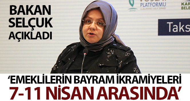 Aile, Çalışma ve Sosyal Hizmetler Bakanı Selçuk’tan bayram ikramiyeleri açıklaması