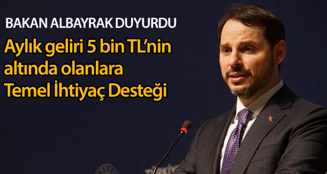 Bakan Albayrak: 'Aylık 5 bin TL’nin altında geliri olan tüm vatandaşlar için Temel İhtiyaç Desteği’ni devreye aldık'