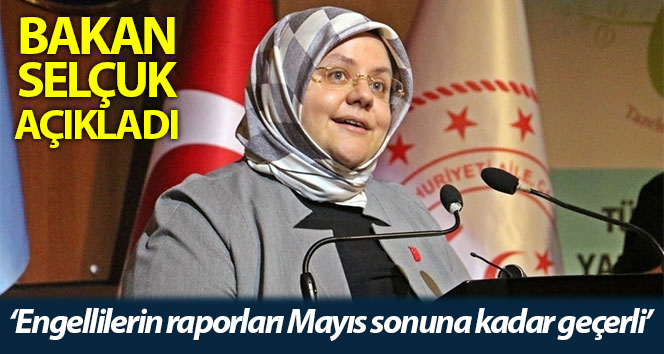 Bakan Selçuk: “Evde bakım yardımından ve engelli aylıklarından yararlananların raporları Mayıs sonuna kadar geçerli"