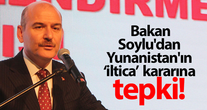 Bakan Soylu'dan Yunanistan'ın ‘iltica’ kararına tepki