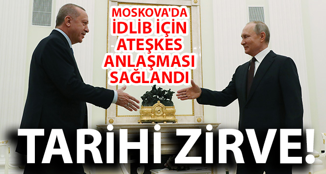 Cumhurbaşkanı Erdoğan açıkladı! Moskova'da İdlib için ateşkes anlaşması sağlandı