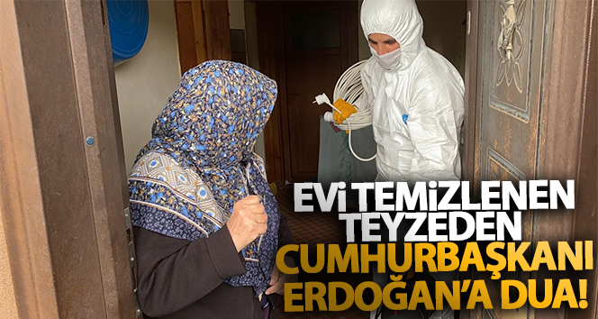 Evi temizlenen yaşlı kadından Cumhurbaşkanı Erdoğan’a dua