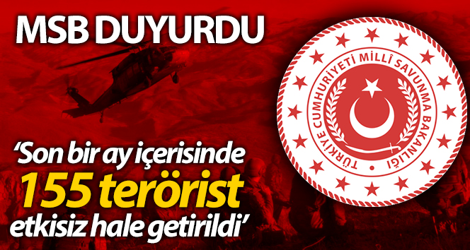 MSB: 'Son bir ay içerisinde 155 terörist etkisiz hale getirilmiştir'