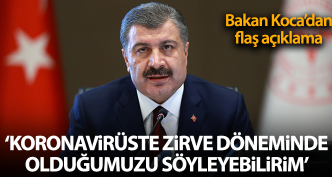 Bakan Koca: 'Koronavirüste zirve döneminde olduğumuzu söyleyebilirim'