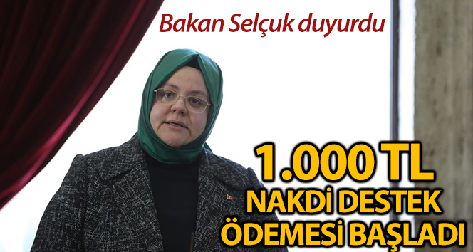 Bakan Selçuk: '2 milyon 300 bin haneye yapıalcak 1.000’er TL nakdi destek ödemesi başladı'
