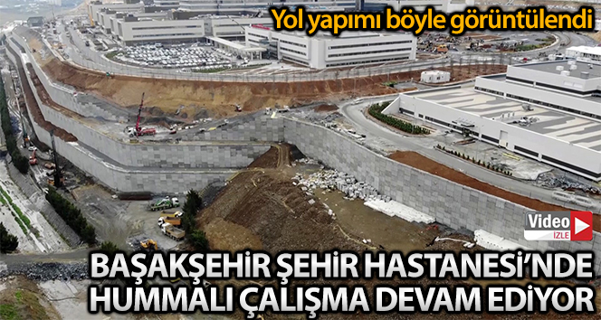 Başakşehir Şehir Hastanesi yolundaki hummalı çalışma drone ile görüntülendi