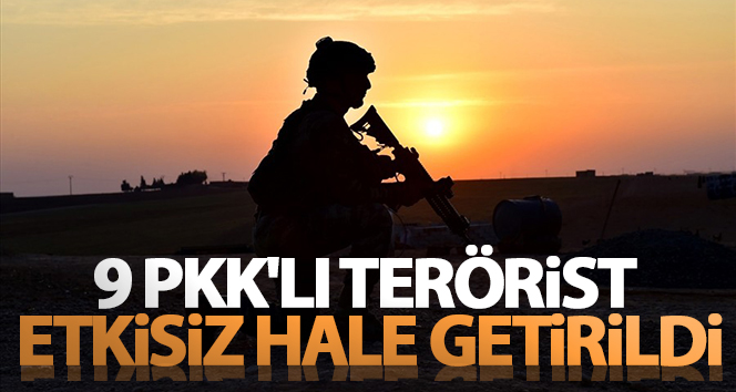 MSB duyurdu: 9 PKK'lı terörist etkisiz hale getirildi