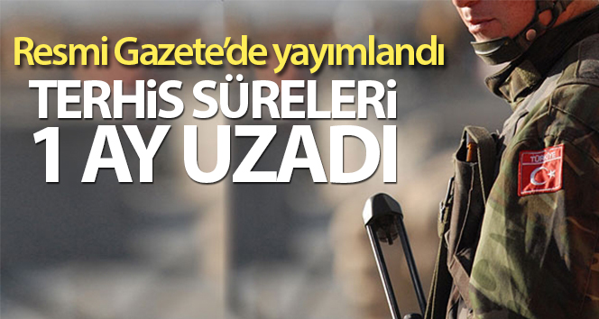 Terhis sürelerinin 1 ay uzatılmasına ilişkin Cumhurbaşkanı Kararı Resmi Gazete’de