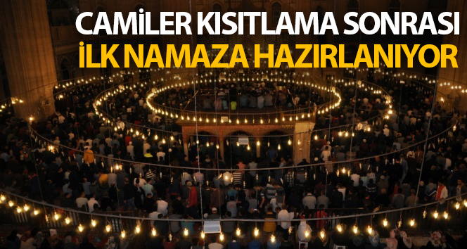 Camiler kısıtlama sonrası ilk namaza hazırlanıyor