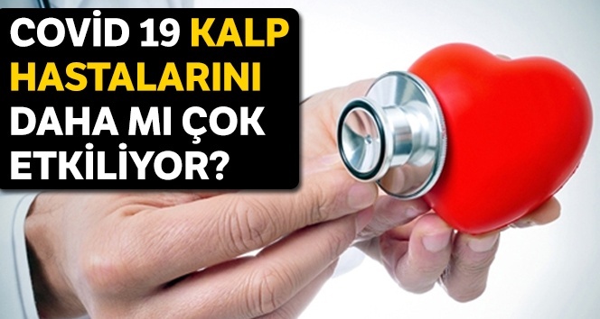 Covid-19, kalp hastalarını daha mı fazla etkiliyor?