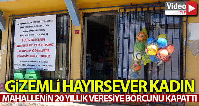 Gizemli hayırsever kadın mahallelinin 20 yıllık veresiye borcunu kapattı