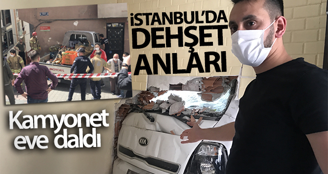 İstanbul’da dehşet anları: Kamyonet yatak odasına daldı