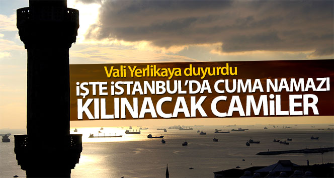 İşte İstanbul’da Cuma namazı kılınacak olan camiler