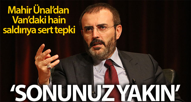 Mahir Ünal'dan Van'daki hain saldırıya yönelik sert açıklama: 'Sonunuz yakın'