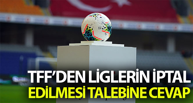 TFF: "Liglerin iptal edilmesini istemek yeni bir polemik talep etmek anlamına gelir"
