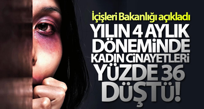 'Türkiye’de yılın 4 aylık döneminde geçen yıla göre kadın cinayetleri yüzde 36 oranında düştü'