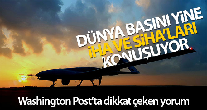 Türkiye'nin İHA ve SİHA'ları yine dünya basınında: "Libya'da Türk drone'ları Hafter'in ortaklarını utandırdı"