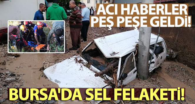 Bursa'daki sel felaketinden acı haberler peş peşe geldi
