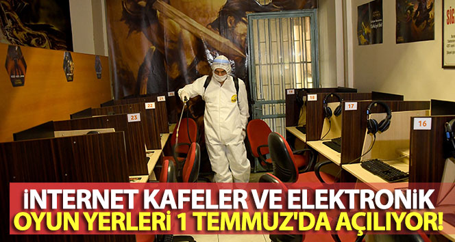 İnternet kafeler ve elektronik oyun salonları 1 Temmuz’da açılacak
