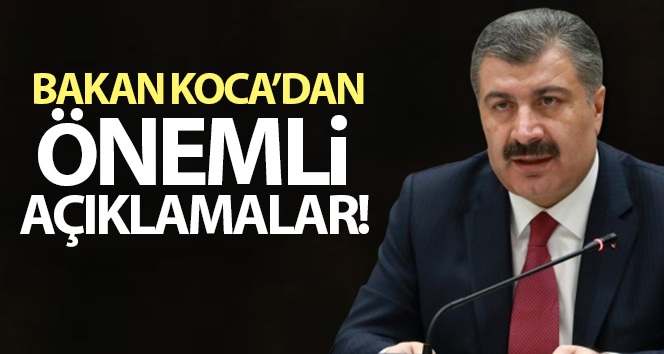 Sağlık Bakanı Fahrettin Koca'dan önemli açıklamalar