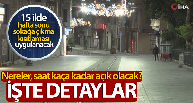 Son Dakika: 15 ilde hafta sonu sokağa çıkma kısıtlaması uygulanacak