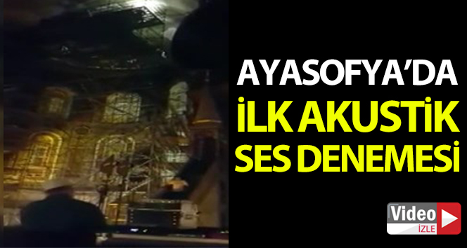 Ayasofya Camii'nde akustik ses denemesi