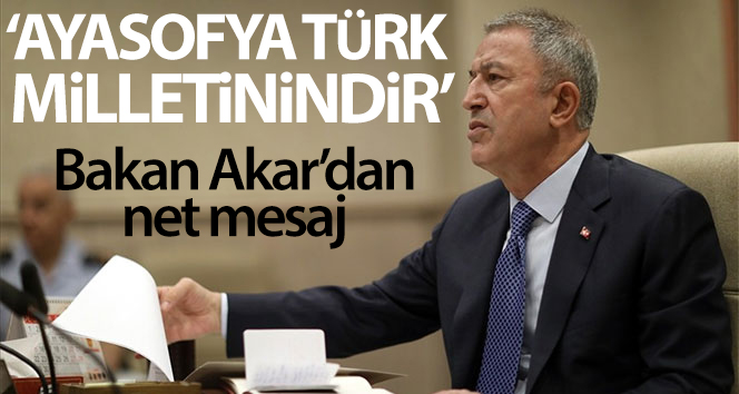 Bakan Akar: 'Ayasofya Türk milletinindir'