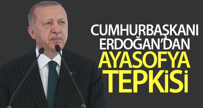 Cumhurbaşkanı Erdoğan’dan Ayasofya tepkisi
