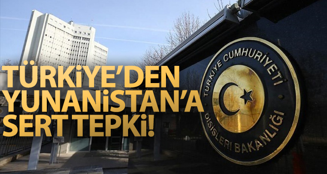 Dışişleri Bakanlığı'ndan Yunanistan'a kınama!