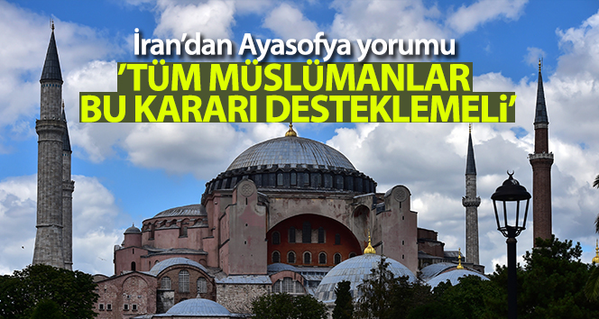 İran’dan Türkiye’nin Ayasofya kararına destek