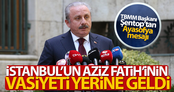 TBMM Başkanı Şentop’tan Ayasofya mesajı