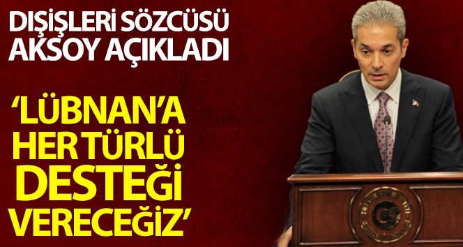 Dışişleri Sözcüsü Aksoy’dan Lübnan’a yardım gönderimi açıklaması