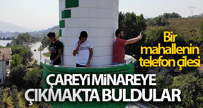 Telefon çekmeyen kırsal mahallede görüşmek için minareye çıkıyorlar